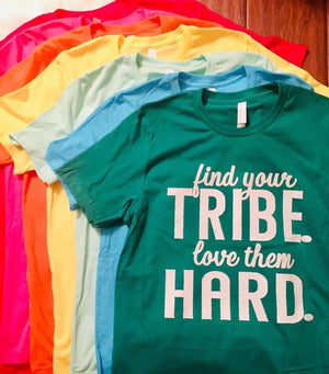 Find Your Tribe Love Them Hard