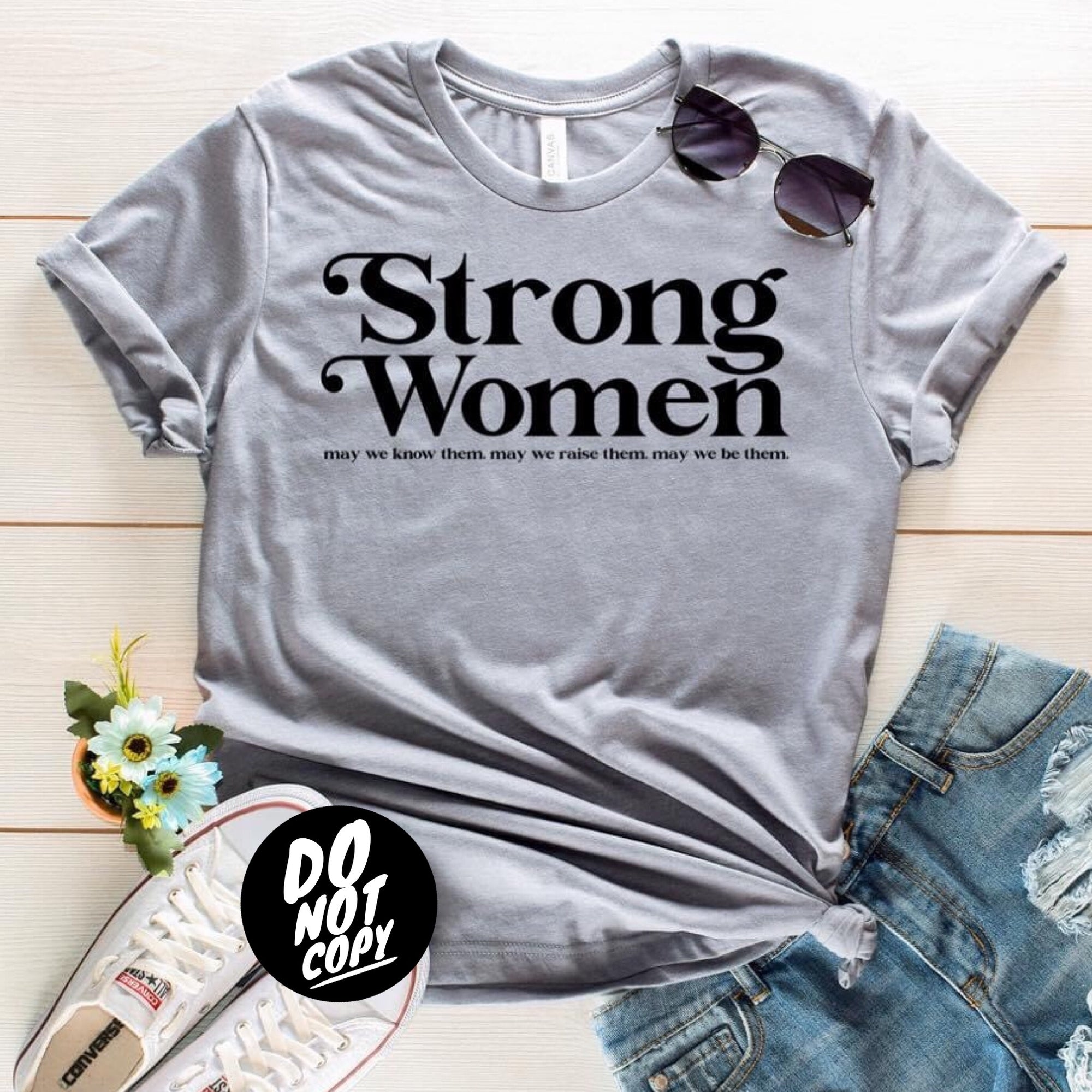 Strong Women May We Know Them. May We Raise Them. May We Be Them.